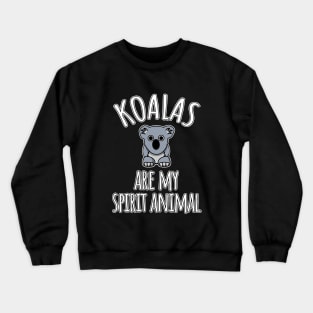 Koalas are my spirit animal Crewneck Sweatshirt